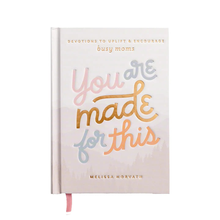 YOU ARE MADE FOR THIS: DEVOTIONS TO UPLIFT & ENCOURAGE MOMS